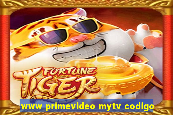 www primevideo mytv codigo