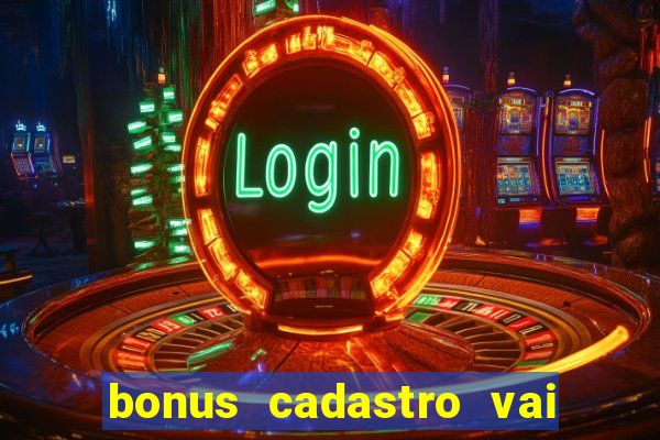 bonus cadastro vai de bet