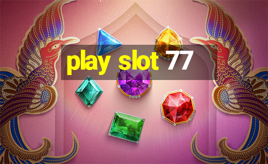 play slot 77