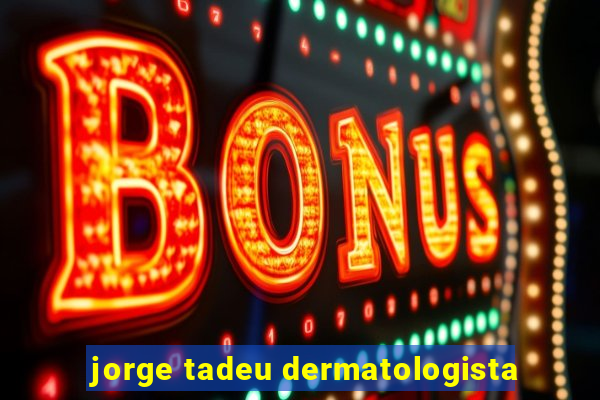 jorge tadeu dermatologista