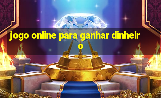 jogo online para ganhar dinheiro