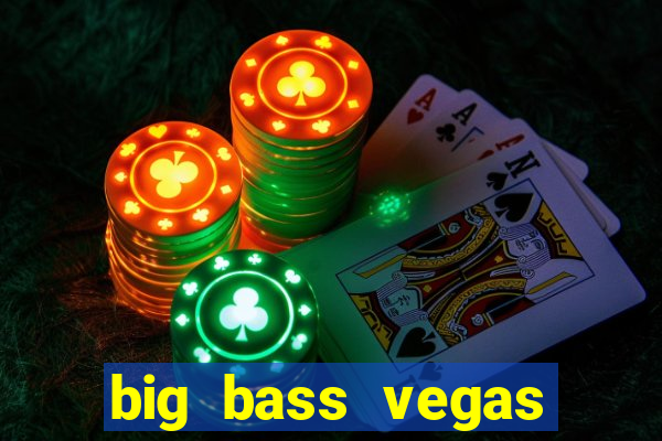 big bass vegas double down deluxe slot