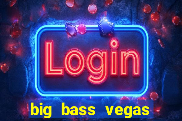 big bass vegas double down deluxe slot