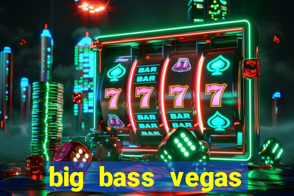 big bass vegas double down deluxe slot