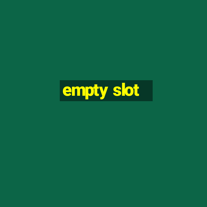 empty slot