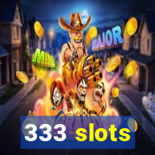 333 slots