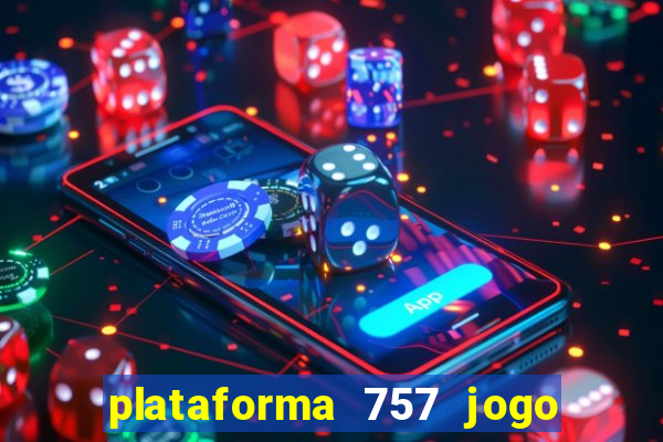 plataforma 757 jogo é confiável