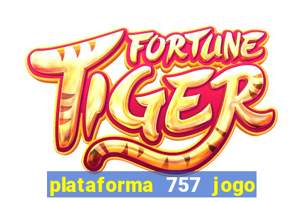 plataforma 757 jogo é confiável