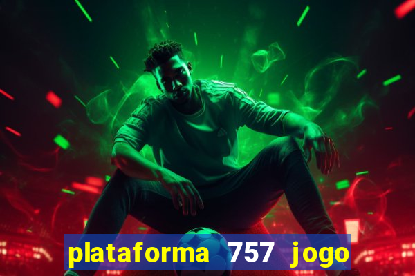 plataforma 757 jogo é confiável