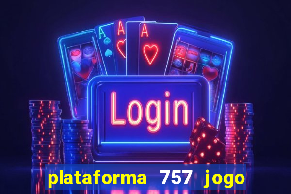 plataforma 757 jogo é confiável