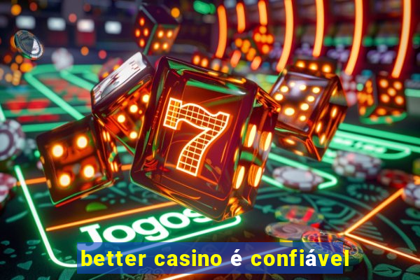 better casino é confiável