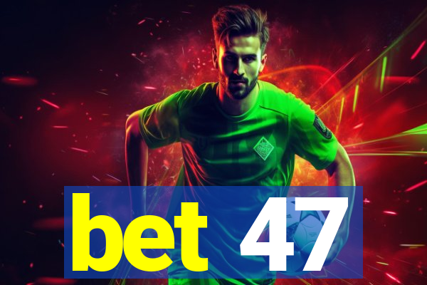 bet 47