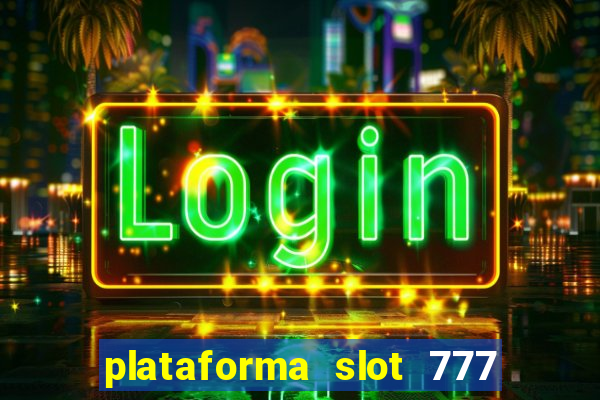 plataforma slot 777 é confiável