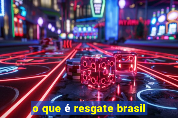 o que é resgate brasil