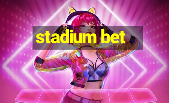 stadium bet