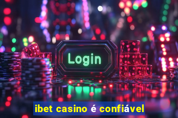 ibet casino é confiável