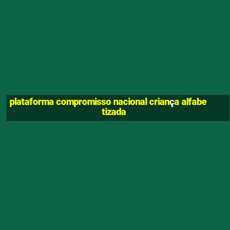 plataforma compromisso nacional criança alfabetizada