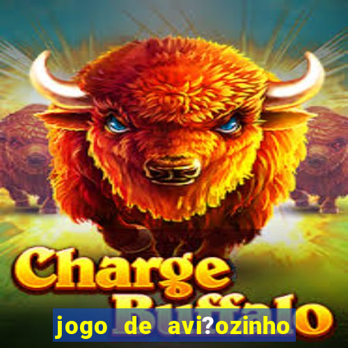 jogo de avi?ozinho para ganhar dinheiro