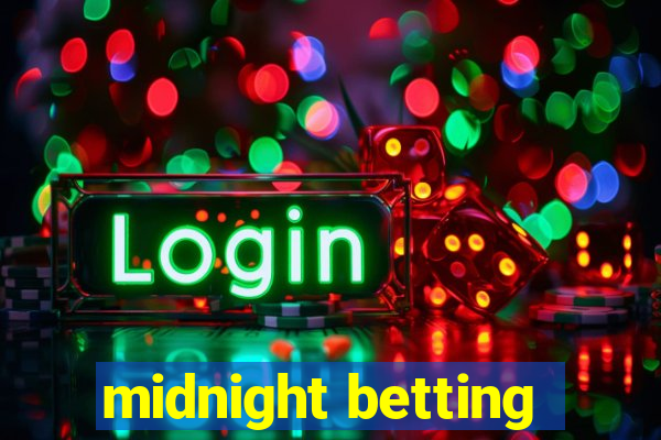 midnight betting