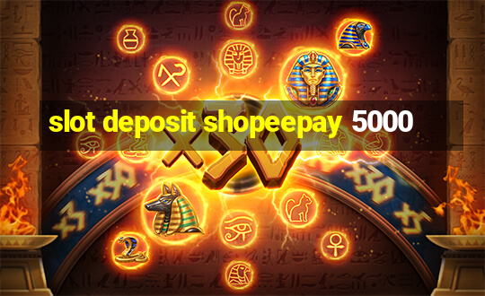 slot deposit shopeepay 5000