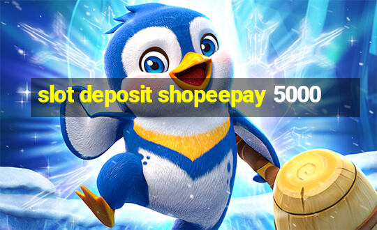 slot deposit shopeepay 5000