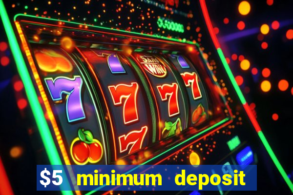 $5 minimum deposit casino nz 2022