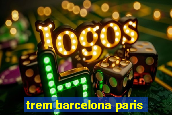 trem barcelona paris