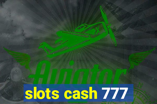 slots cash 777