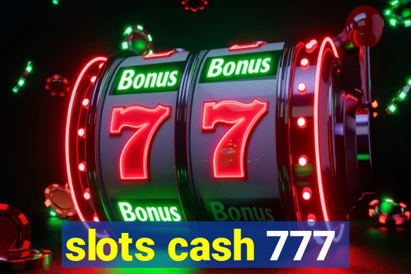 slots cash 777