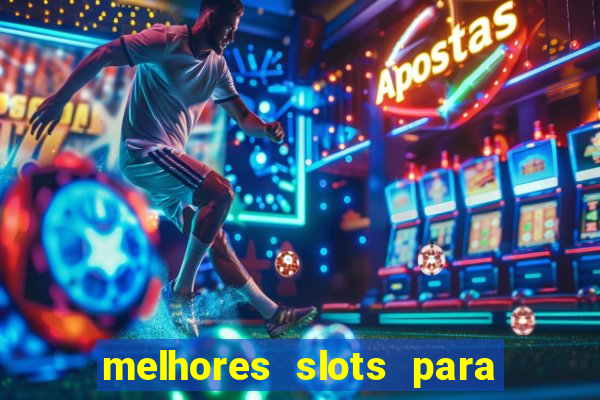 melhores slots para ganhar dinheiro