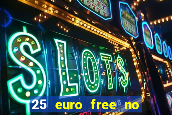 25 euro free no deposit casino