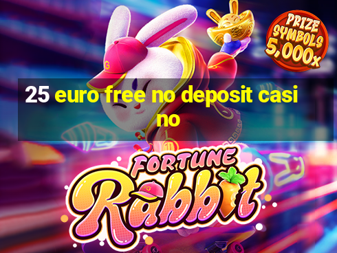 25 euro free no deposit casino