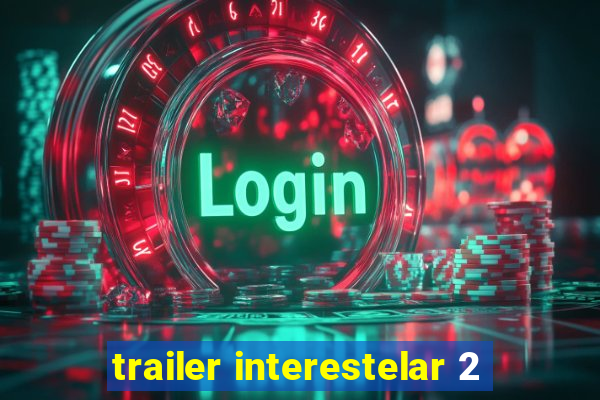 trailer interestelar 2