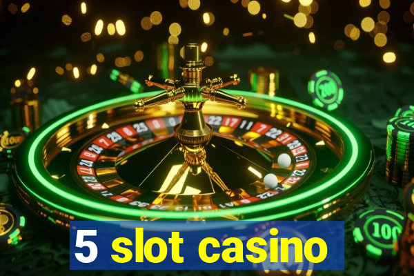 5 slot casino