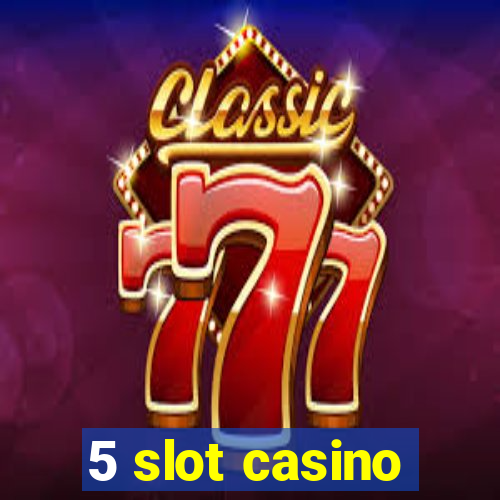 5 slot casino