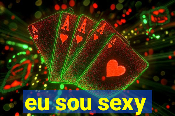 eu sou sexy