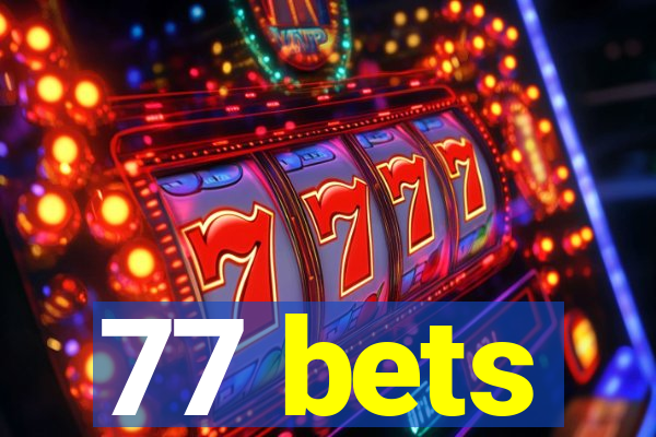 77 bets