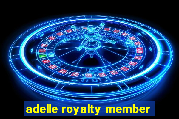 adelle royalty member