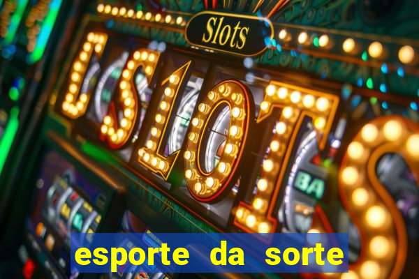 esporte da sorte casino login entrar