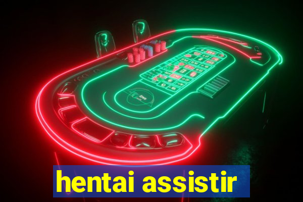 hentai assistir