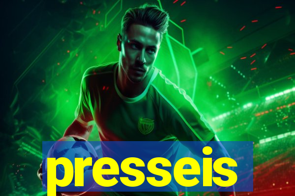 presseis