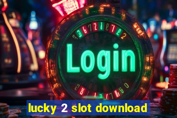 lucky 2 slot download