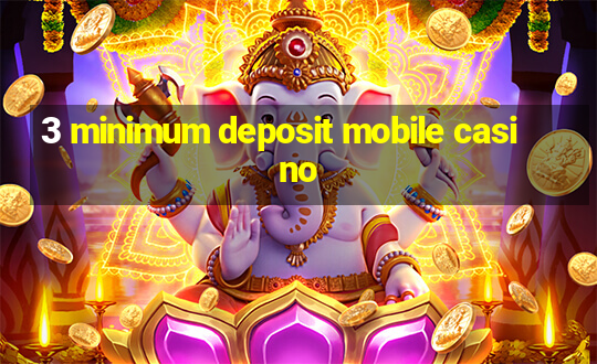 3 minimum deposit mobile casino