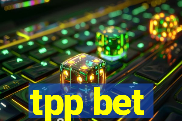 tpp bet