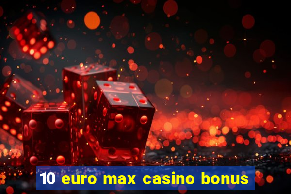 10 euro max casino bonus