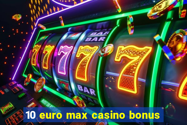 10 euro max casino bonus