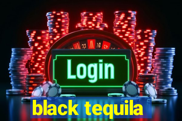 black tequila