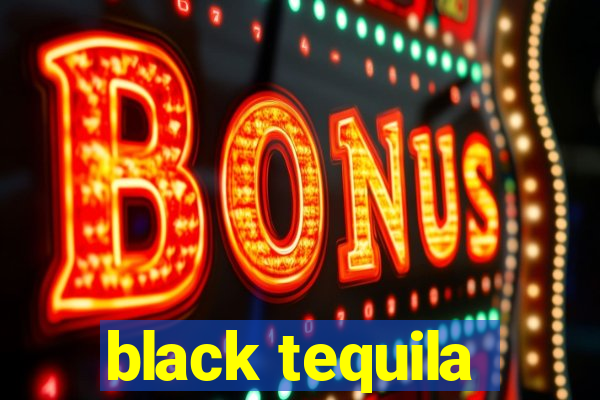 black tequila