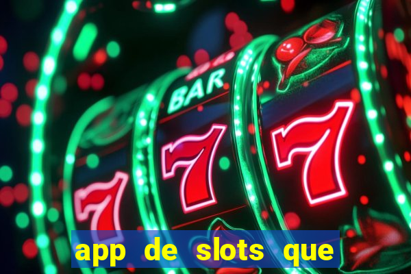 app de slots que pagam dinheiro de verdade