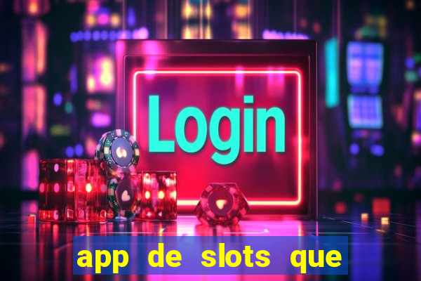 app de slots que pagam dinheiro de verdade